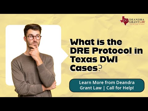 What is the DRE Protocol in Texas DWI Cases? Learn More from Deandra Grant Law | Call for Help!