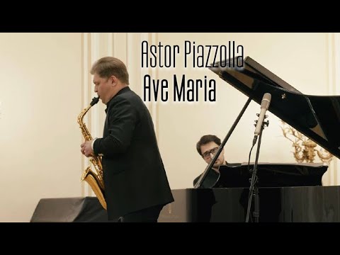 Astor Piazzolla Ave Maria Sergey Kolesov - saxophone Alexander Kashpurin - piano