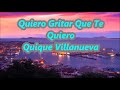 Quique Villanueva - Quiero Gritar Que Te Quiero "Con Letra"