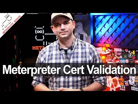 Meterpreter Certificate Validation - Metasploit Minute