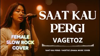 Download lagu SAAT KAU PERGI - VAGETOZ (FEMALE COVER) mp3