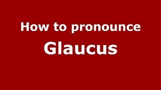 How to pronounce Glaucus