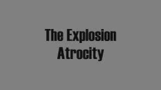 The Explosion - Atrocity