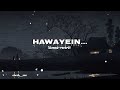 hawayein.. song lofi (slowed+reverb) mix song