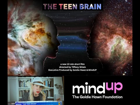 THE TEEN BRAIN (10 min film) Directed by Tiffany Shlain Executive Produced by Goldie Hawn & MindUP