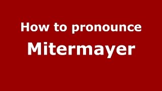 How to pronounce Mitermayer