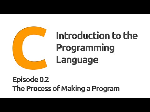 0.2 Intro to C - The Process of Making a Program