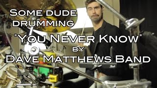 Drumming Dave Matthews Band&#39;s &quot;You Never Know&quot; - Harry Miree (...Dude)