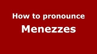 How to pronounce Menezzes