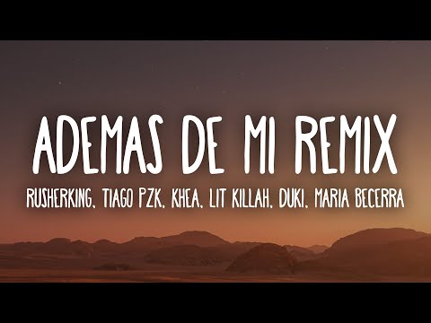Rusherking, Tiago PZK, KHEA - ADEMAS DE MI REMIX (Letra/Lyrics) ft. LIT Killah, Duki, Maria Becerra