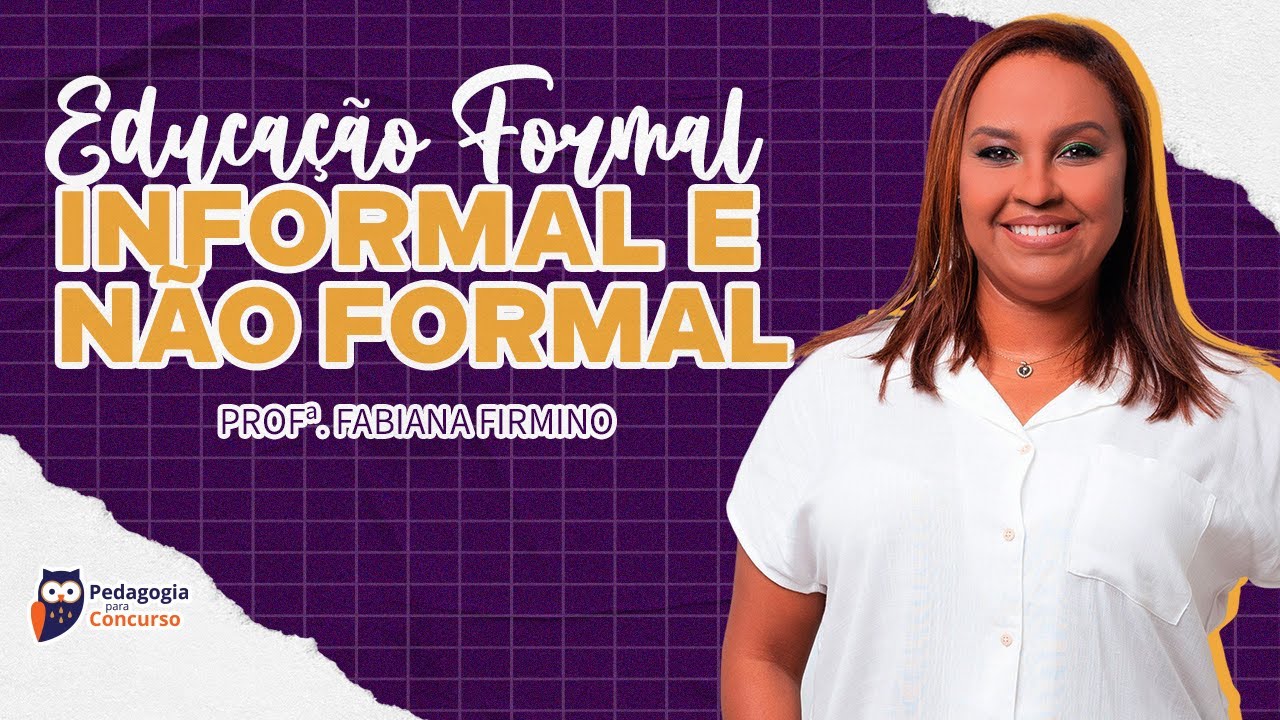 Educação Formal, Informal e Não Formal | Pedagogia para Concurso