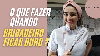 O Quê fazer quando o BRIGADEIRO ficar muito DURO.