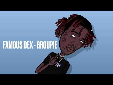 Famous Dex - Groupie [Unofficial]