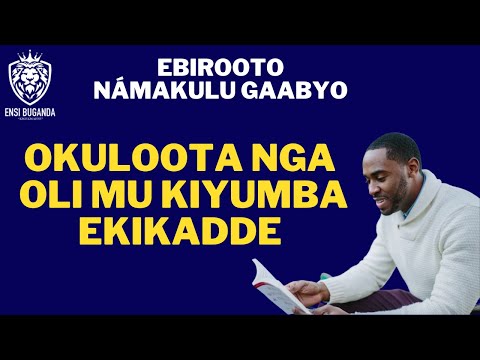 OKULOOTA NGA OLI MU KIYUMBA EKIKADDE - EBIROOTO NÁMAKULU GAABAYO