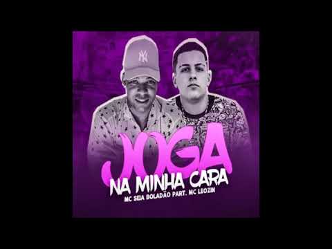 MC SEIA BOLADÃO PART  MC LEOZIN - JOGA NA MINHA CARA - MUSICA NOVA