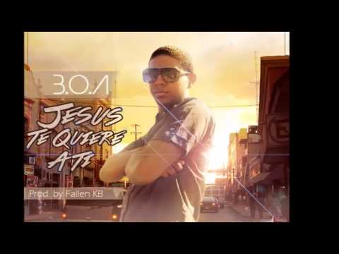 B.O.A - Jesus Te Quiere A Ti [Prod Fallen KB] @laboaporcristo