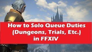 How to Solo Queue in Duties (Dungeons, Trials, Etc) in FFXIV