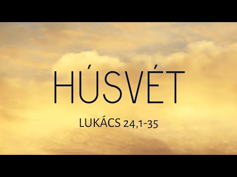2022.04.17. Húsvét: Miért keresitek a holtak között az élőt? - Lukács 24,1-35