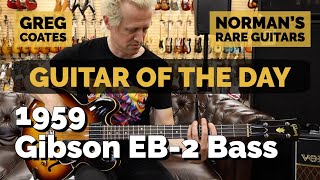 Video thumbnail for Guitar of the Day: 1959 Gibson EB-2 Bass Sunburst | Norman's Rare Guitars by Normans Rare Guitars