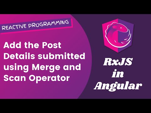 21. Add the Post Details submitted using Merge and scan operator - Angular RxJS