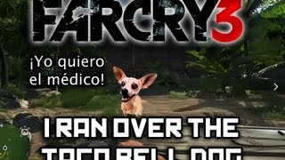 Far Cry 3- I Ran Over The Taco Bell Dog