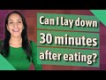 Can I Lay Down 30 Minutes After Eating