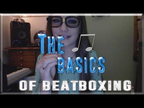 How to beatbox ~ The basics