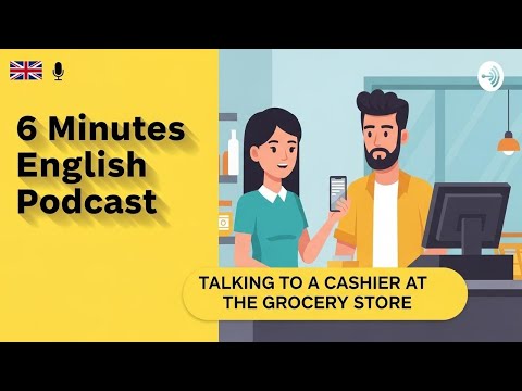 6 Minutes English Podcast: Talking to a cashier at the grocery store