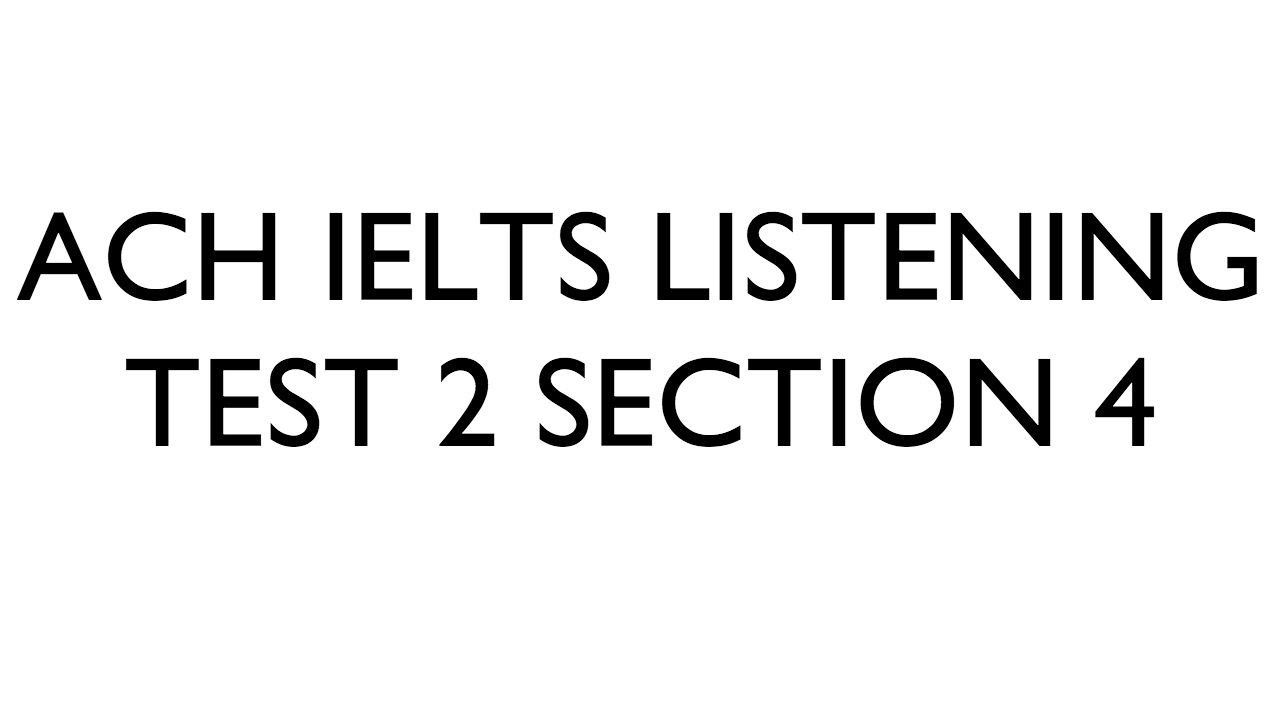 Ach IELTS Listening Test 2 Part 4
