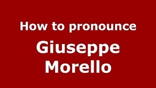 How to pronounce Giuseppe Morello