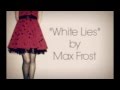 Max Frost - White Lies [Lyrics] 