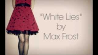 Max Frost - White Lies [Lyrics]