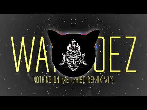 WARRIOEZ - NOTHING ON ME (PHISO VIP REMIX)