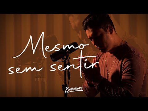 Baladeiros - Mesmo Sem Sentir (Clipe Oficial)