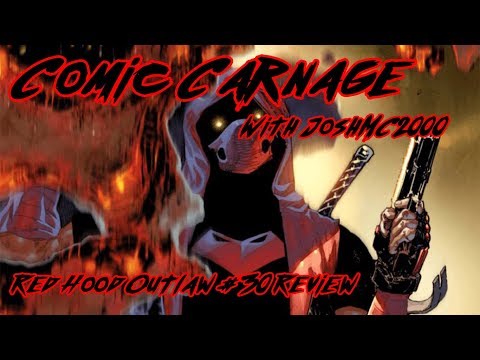 Comic Carnage Episode 57 - Red Hood and The Outlaws #30 Review