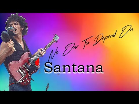#1970#LatinRock#SANTANA- No One to Depend On ( Original Song & Lyric)