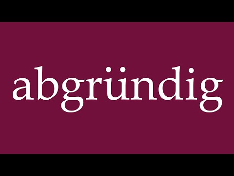 How to Pronounce ''abgründig'' (abysmal) Correctly in German