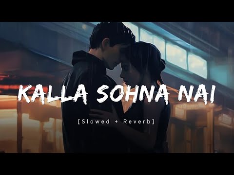 KALLA SOHNA NAI (Slowed+Reverb) - Neha Kakkar | Asim Riaz & Himanshi Khurana | Babbu