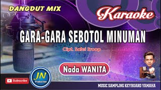Download lagu Gara Gara sebotol Minuman_Karaoke Dangdut Remix_Nada Wanita_Cipt.  Safei Sroop mp3