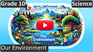Grade 10 | Science | Our Environment  | Free Tutorial | CBSE | ICSE | State Board