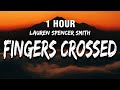 [1 HOUR] Lauren Spencer Smith - Fingers Crossed (Lyrics)