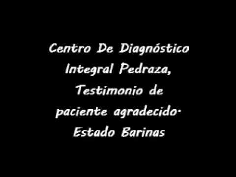 Centro De Diagnóstico Integral Pedraza, Testimonio de paciente agradecido  Estado Barinas