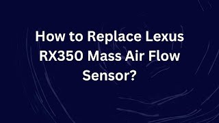 How to Replace Lexus RX350 Mass Air Flow Sensor?