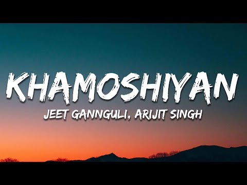 Arijit Singh, Jeet Gannguli - Khamoshiyan (Lyrics)