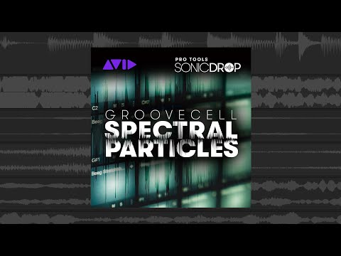 GrooveCell Spectral Particles Pro Tools | Sonic Drop