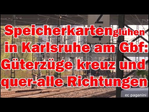 Da glüht die Speicherkarte! Am Karlsruher Gbf: Güterzüge kreuz und quer in alle Richtungen- es läuft