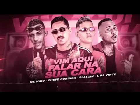 VIM AQUI FALAR NA SUA CARA  - MC PLAYZIN , CHEFE CORINGA , MC L DA VINTE , MC KAIO