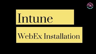 Guide to install Cisco WebEx using Intune , How to install WebEx |Intune