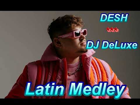 DESH  - DJ DeLuxe Latin Medley