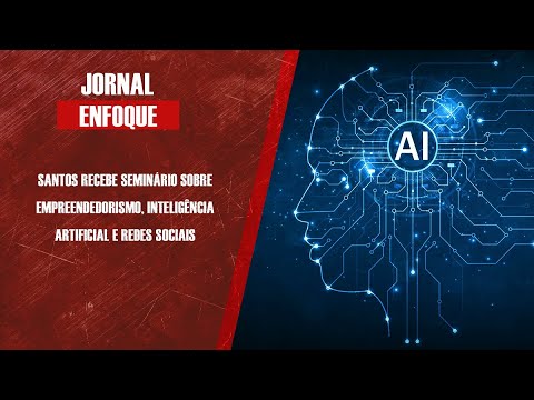 Santos recebe seminário sobre Empreendedorismo, IA e Redes Sociais